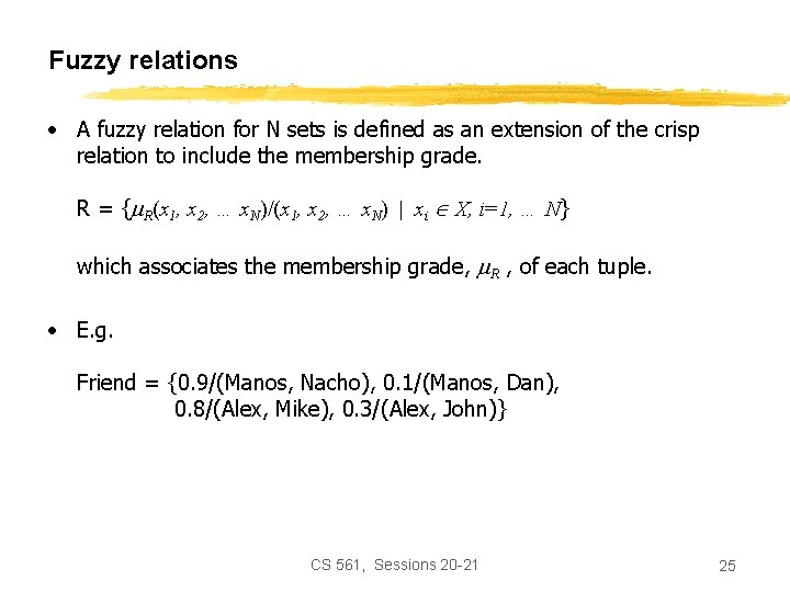 Fuzzy relations • A fuzzy relation for N sets is defined as an extension