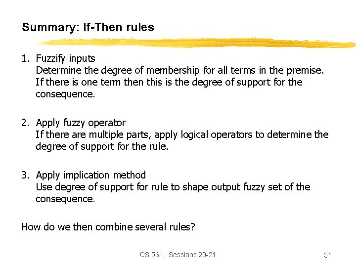 Summary: If-Then rules 1. Fuzzify inputs Determine the degree of membership for all terms