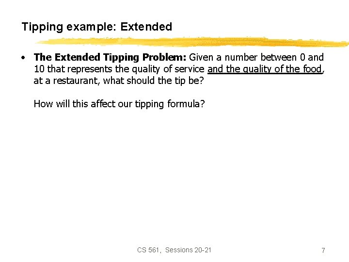 Tipping example: Extended • The Extended Tipping Problem: Given a number between 0 and