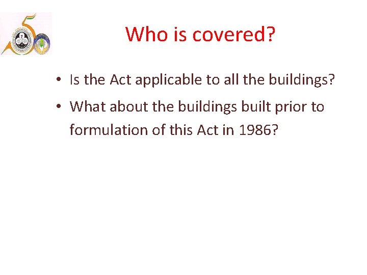 Who is covered? • Is the Act applicable to all the buildings? • What