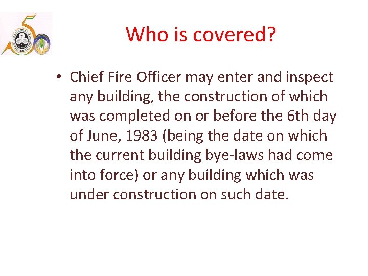 Who is covered? • Chief Fire Officer may enter and inspect any building, the