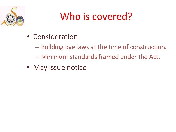 Who is covered? • Consideration – Building bye laws at the time of construction.