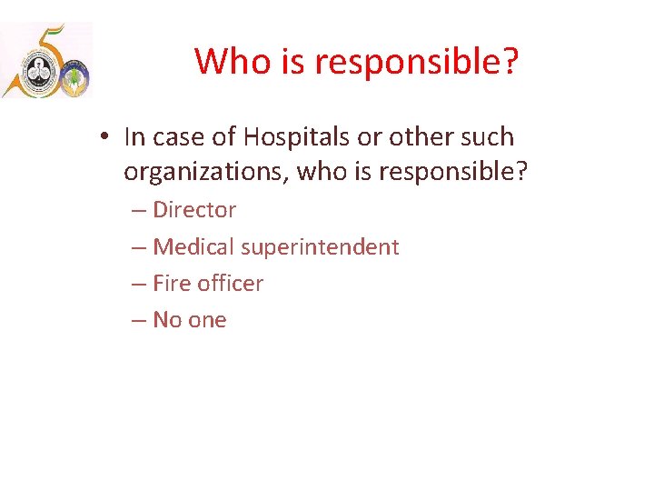 Who is responsible? • In case of Hospitals or other such organizations, who is