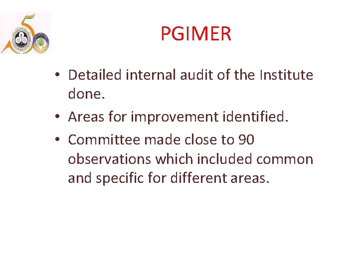 PGIMER • Detailed internal audit of the Institute done. • Areas for improvement identified.