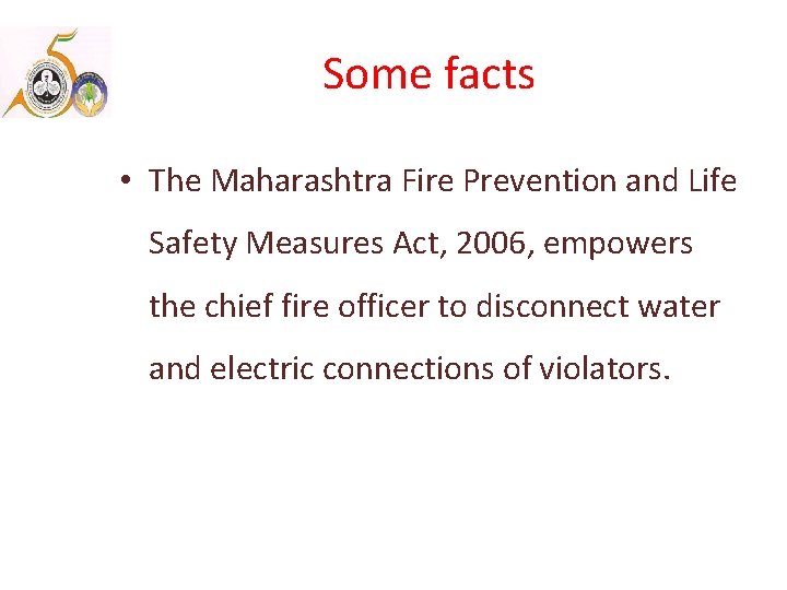 Some facts • The Maharashtra Fire Prevention and Life Safety Measures Act, 2006, empowers