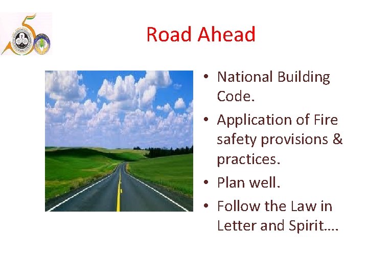Road Ahead • National Building Code. • Application of Fire safety provisions & practices.