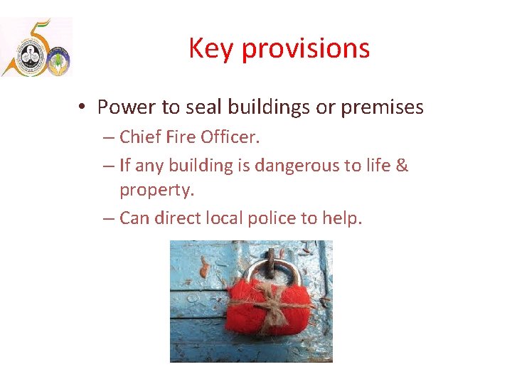 Key provisions • Power to seal buildings or premises – Chief Fire Officer. –