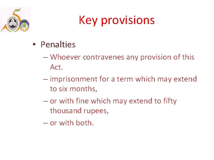 Key provisions • Penalties – Whoever contravenes any provision of this Act. – imprisonment