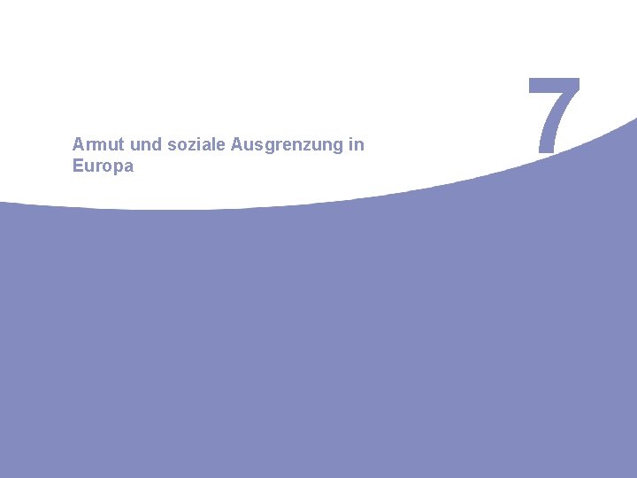 Armut und soziale Ausgrenzung in Europa 7 