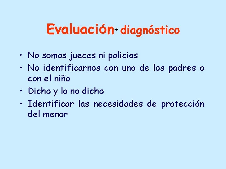 Evaluación diagnóstico • No somos jueces ni policias • No identificarnos con uno de