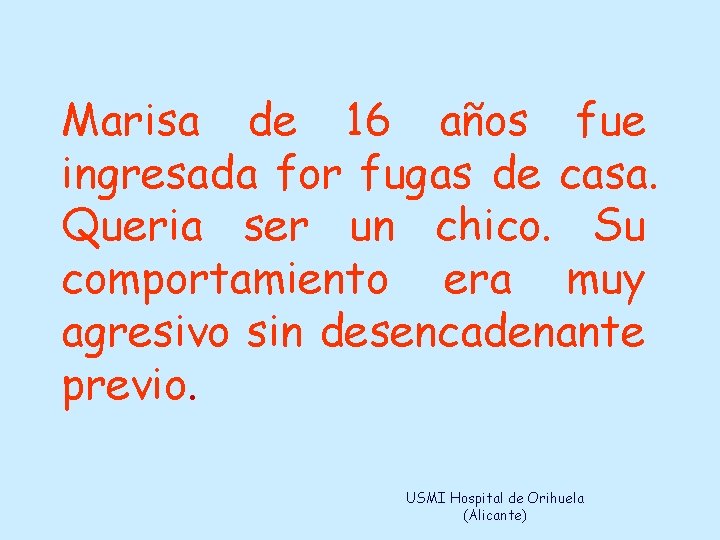 Marisa de 16 años fue ingresada for fugas de casa. Queria ser un chico.