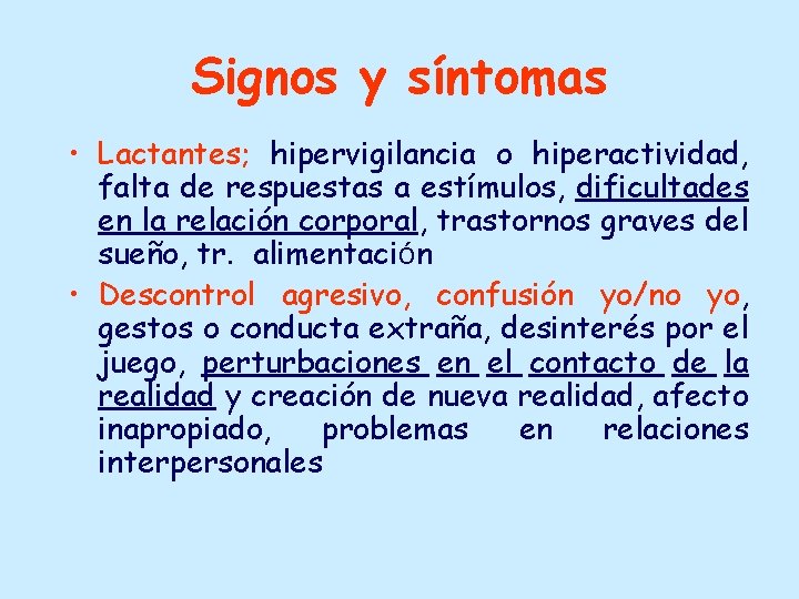 Signos y síntomas • Lactantes; hipervigilancia o hiperactividad, falta de respuestas a estímulos, dificultades