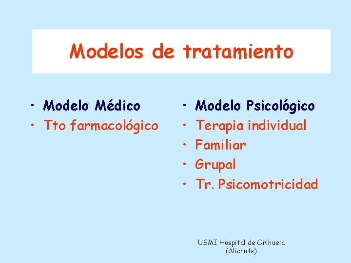 Modelos de de tratamiento • Modelo Médico • Tto farmacológico • • • Modelo