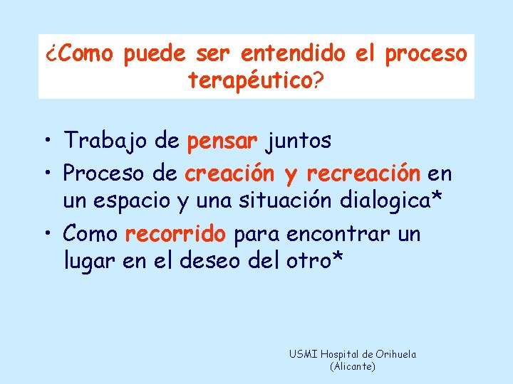 ¿Como puede ser entendido el proceso terapéutico? • Trabajo de pensar juntos • Proceso