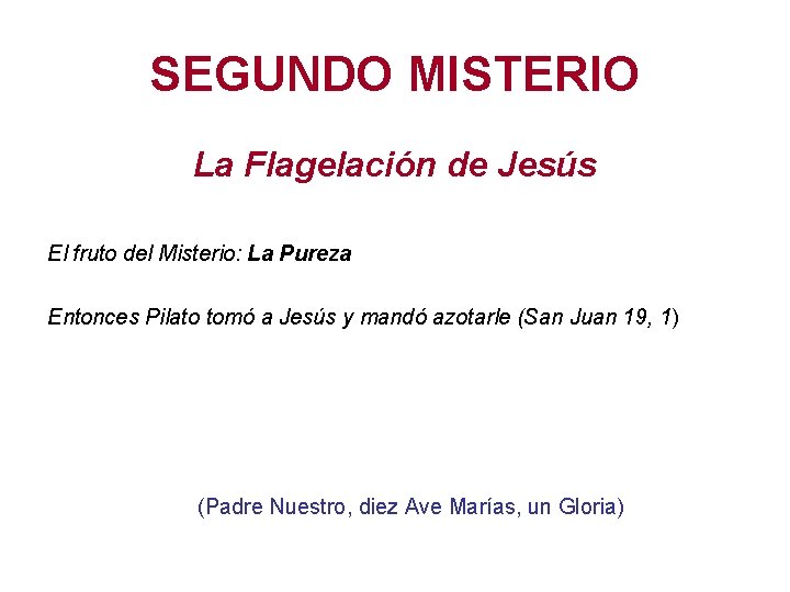 SEGUNDO MISTERIO La Flagelación de Jesús El fruto del Misterio: La Pureza Entonces Pilato