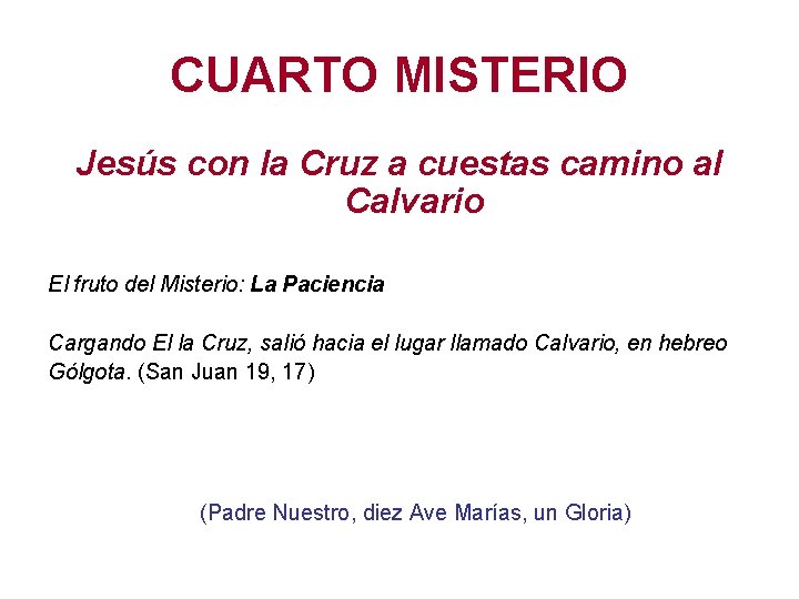 CUARTO MISTERIO Jesús con la Cruz a cuestas camino al Calvario El fruto del