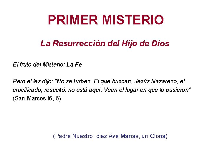 PRIMER MISTERIO La Resurrección del Hijo de Dios El fruto del Misterio: La Fe