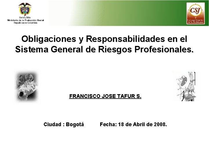 Obligaciones y Responsabilidades en el Sistema General de Riesgos Profesionales. FRANCISCO JOSE TAFUR S.