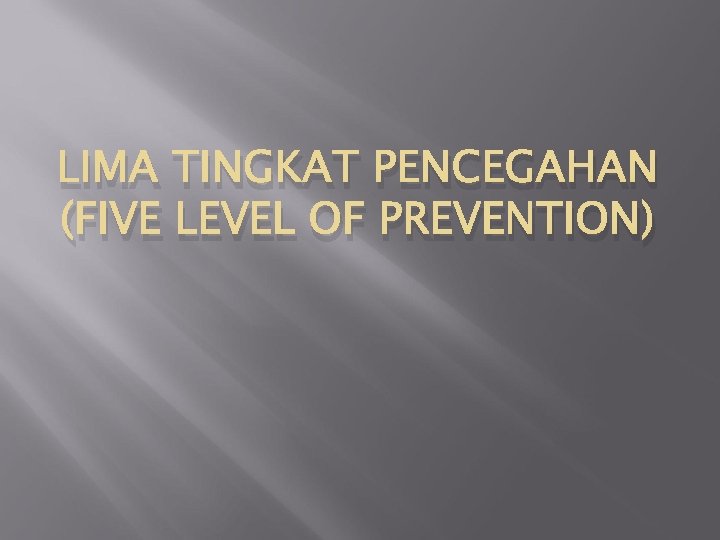 LIMA TINGKAT PENCEGAHAN (FIVE LEVEL OF PREVENTION) 