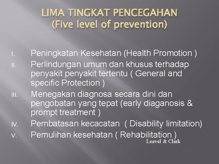 LIMA TINGKAT PENCEGAHAN (Five level of prevention) I. II. IV. V. Peningkatan Kesehatan (Health