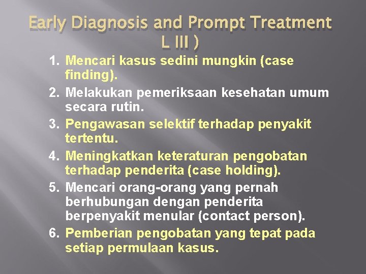Early Diagnosis and Prompt Treatment L III ) 1. Mencari kasus sedini mungkin (case