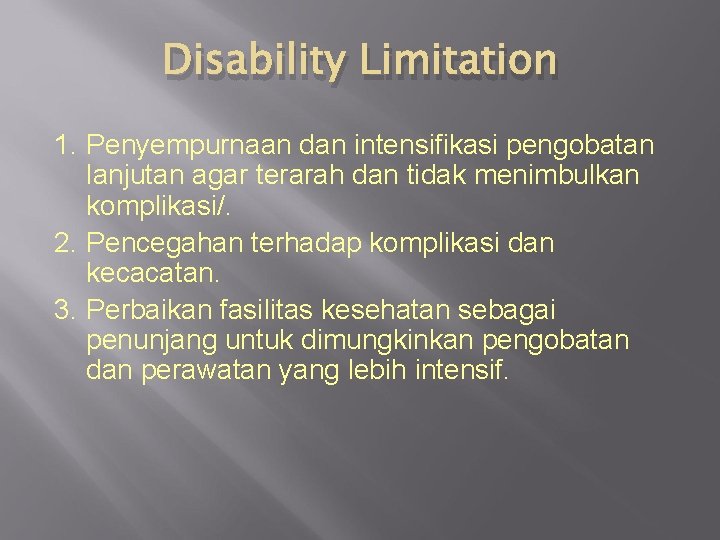 Disability Limitation 1. Penyempurnaan dan intensifikasi pengobatan lanjutan agar terarah dan tidak menimbulkan komplikasi/.