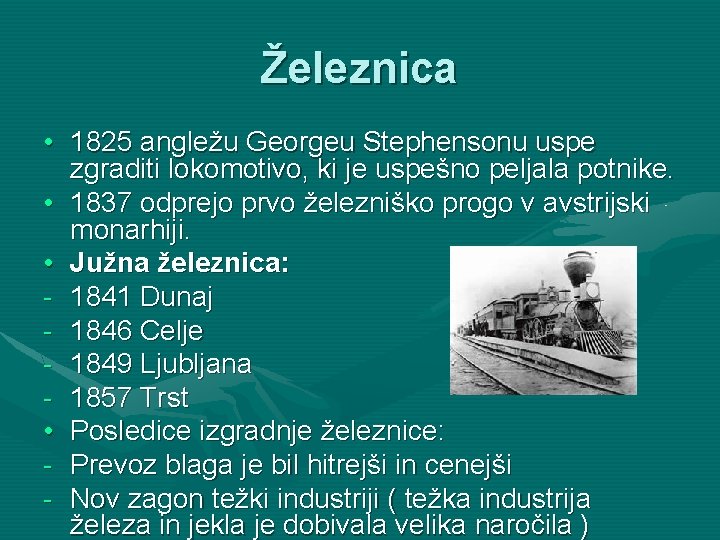 Železnica • 1825 angležu Georgeu Stephensonu uspe zgraditi lokomotivo, ki je uspešno peljala potnike.