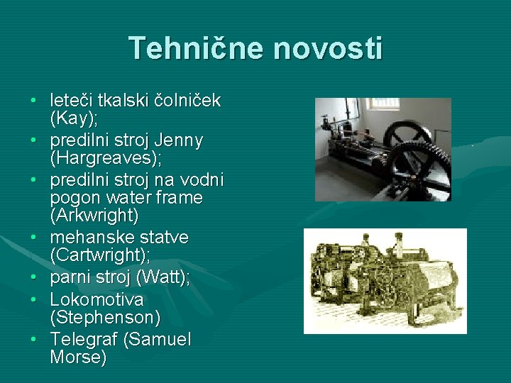 Tehnične novosti • leteči tkalski čolniček (Kay); • predilni stroj Jenny (Hargreaves); • predilni