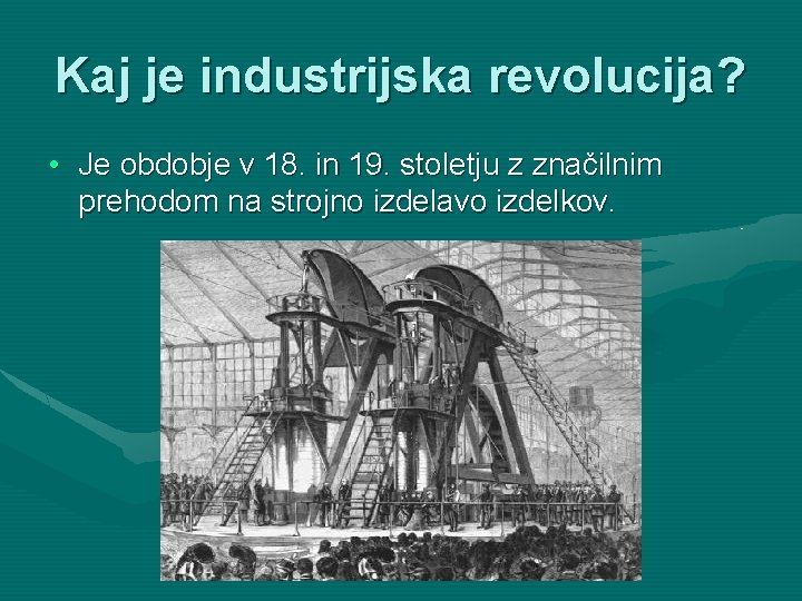 Kaj je industrijska revolucija? • Je obdobje v 18. in 19. stoletju z značilnim