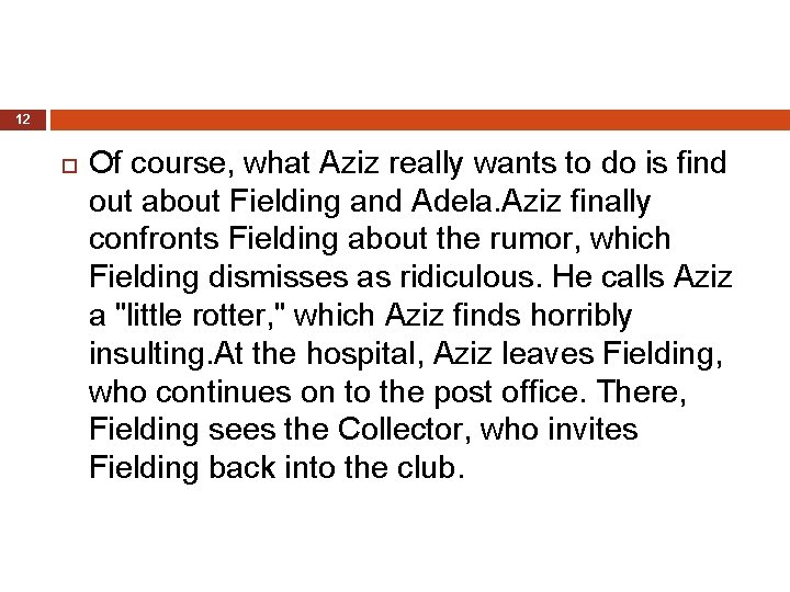 12 Of course, what Aziz really wants to do is find out about Fielding