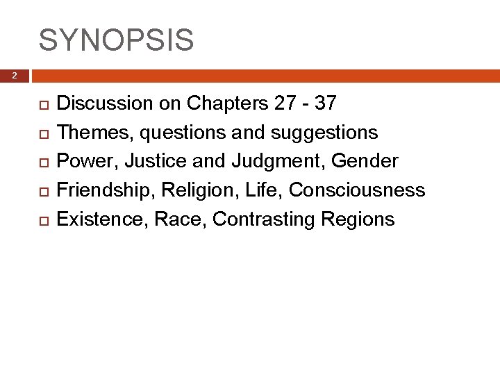 SYNOPSIS 2 Discussion on Chapters 27 - 37 Themes, questions and suggestions Power, Justice
