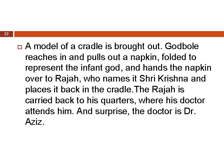 22 A model of a cradle is brought out. Godbole reaches in and pulls