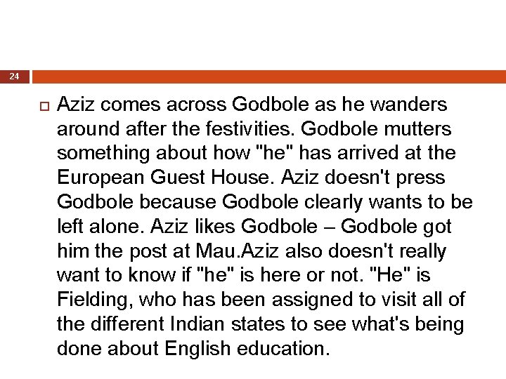 24 Aziz comes across Godbole as he wanders around after the festivities. Godbole mutters