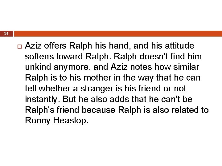 34 Aziz offers Ralph his hand, and his attitude softens toward Ralph doesn't find