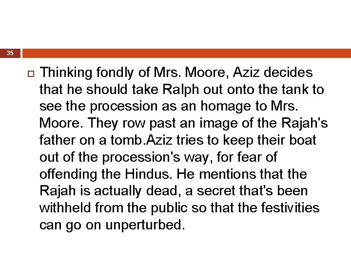 35 Thinking fondly of Mrs. Moore, Aziz decides that he should take Ralph out