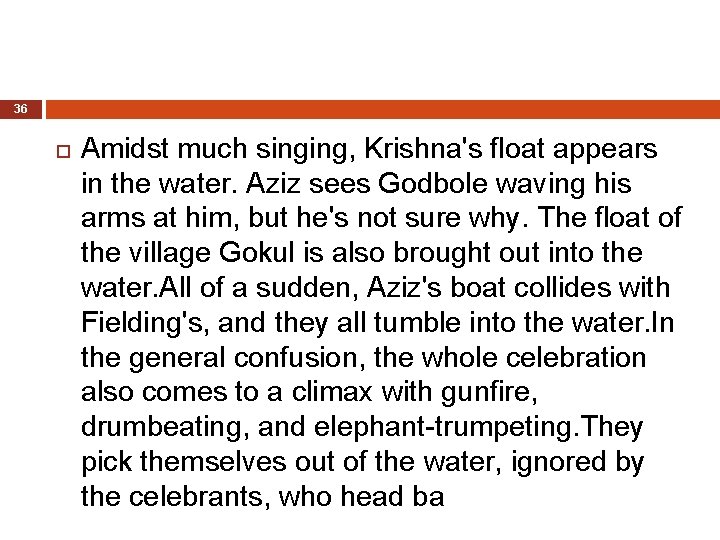 36 Amidst much singing, Krishna's float appears in the water. Aziz sees Godbole waving