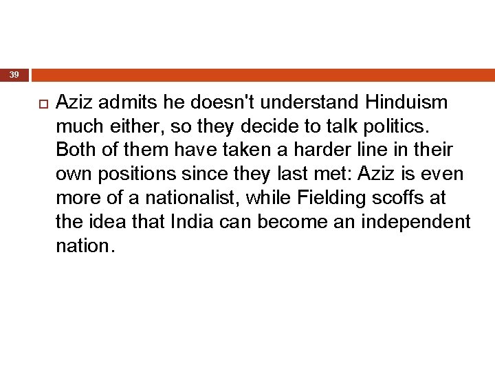 39 Aziz admits he doesn't understand Hinduism much either, so they decide to talk