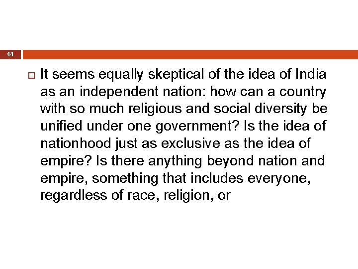 44 It seems equally skeptical of the idea of India as an independent nation: