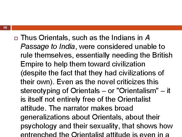 58 Thus Orientals, such as the Indians in A Passage to India, were considered