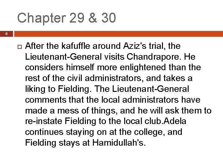 Chapter 29 & 30 6 After the kafuffle around Aziz's trial, the Lieutenant-General visits