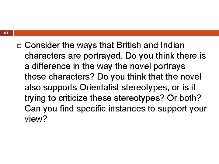 61 Consider the ways that British and Indian characters are portrayed. Do you think