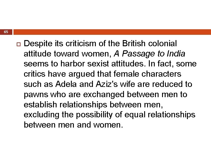 65 Despite its criticism of the British colonial attitude toward women, A Passage to
