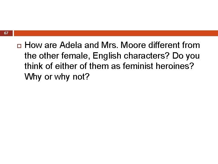 67 How are Adela and Mrs. Moore different from the other female, English characters?