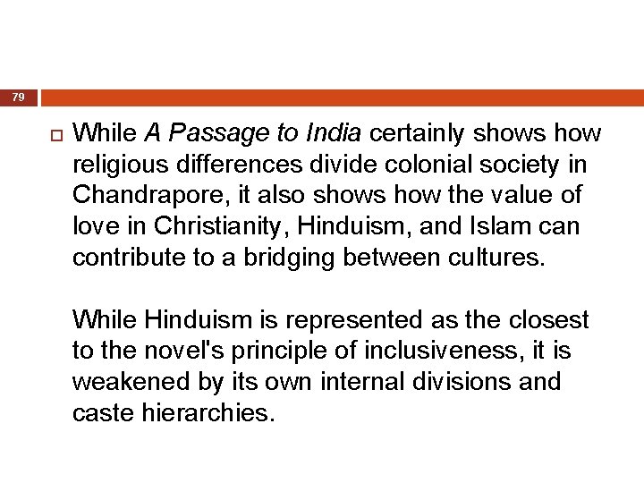 79 While A Passage to India certainly shows how religious differences divide colonial society