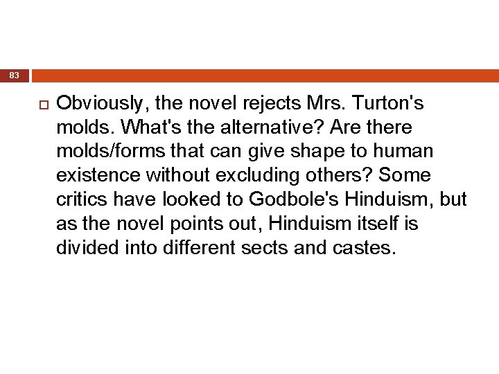 83 Obviously, the novel rejects Mrs. Turton's molds. What's the alternative? Are there molds/forms