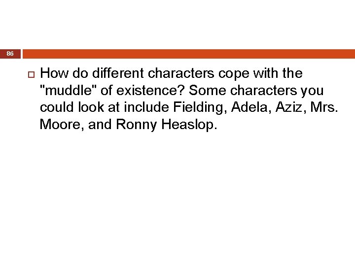 86 How do different characters cope with the "muddle" of existence? Some characters you