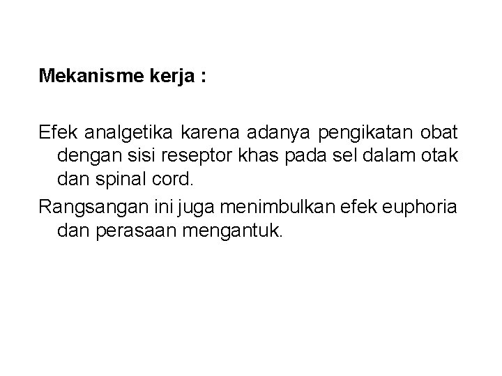 Mekanisme kerja : Efek analgetika karena adanya pengikatan obat dengan sisi reseptor khas pada