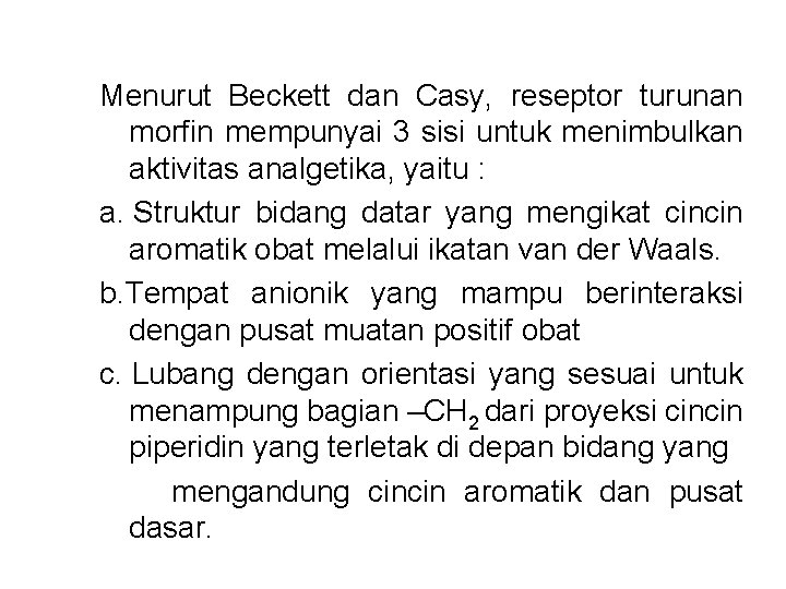 Menurut Beckett dan Casy, reseptor turunan morfin mempunyai 3 sisi untuk menimbulkan aktivitas analgetika,