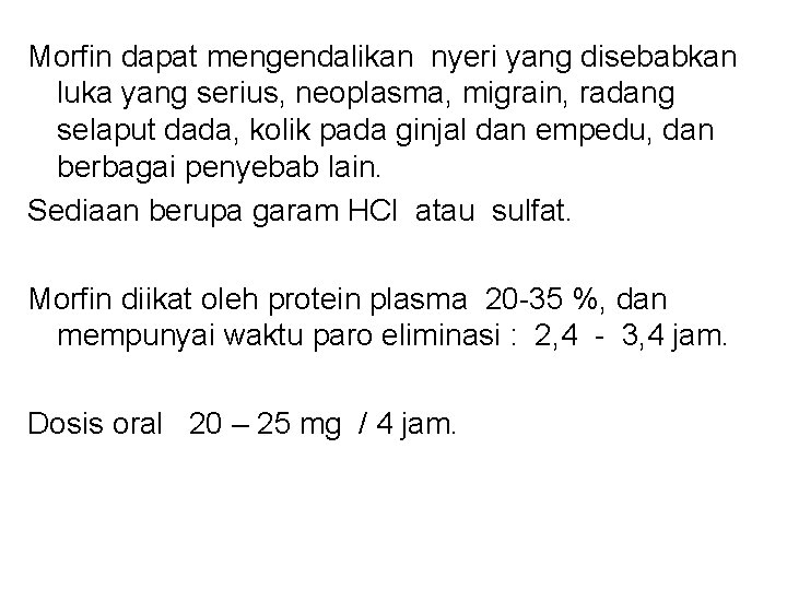 Morfin dapat mengendalikan nyeri yang disebabkan luka yang serius, neoplasma, migrain, radang selaput dada,