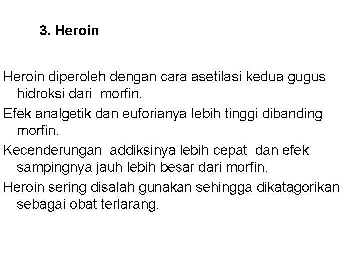 3. Heroin diperoleh dengan cara asetilasi kedua gugus hidroksi dari morfin. Efek analgetik dan